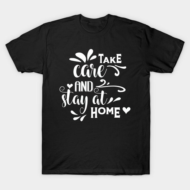 Take care and stay at home, coronavirus, covid-19, lettering. T-Shirt by Semenov